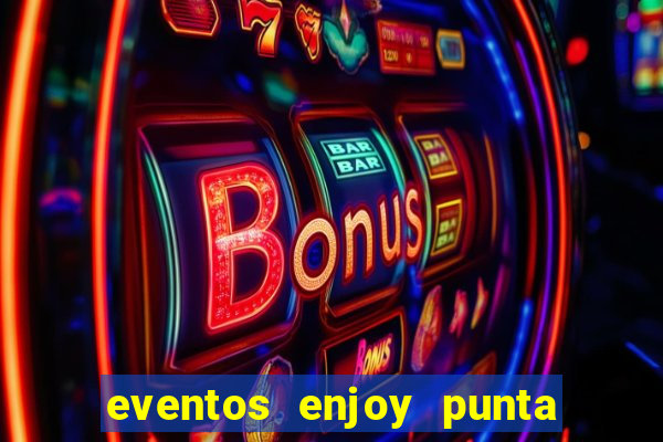 eventos enjoy punta del este